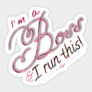 I'm a boss & I run this! Sticker